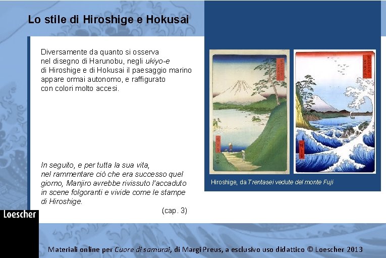 Lo stile di Hiroshige e Hokusai Diversamente da quanto si osserva nel disegno di