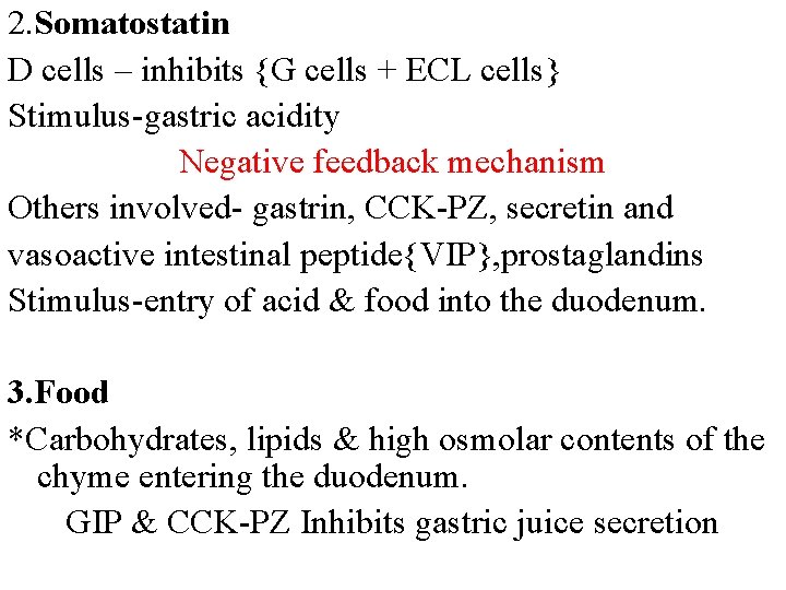 2. Somatostatin D cells – inhibits {G cells + ECL cells} Stimulus-gastric acidity Negative 2. Somatostatin D cells – inhibits {G cells + ECL cells} Stimulus-gastric acidity Negative