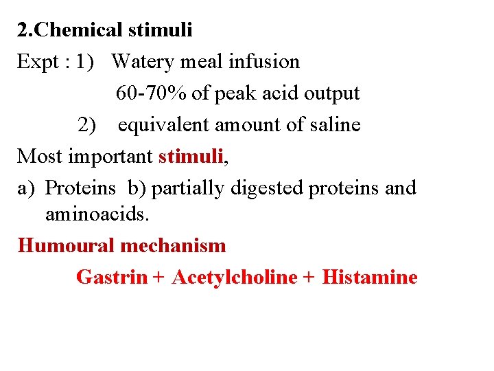 2. Chemical stimuli Expt : 1) Watery meal infusion 60 -70% of peak acid 2. Chemical stimuli Expt : 1) Watery meal infusion 60 -70% of peak acid