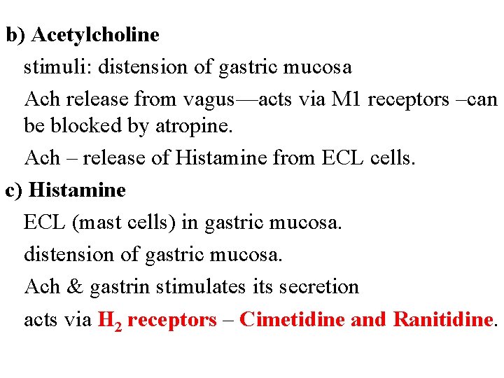 b) Acetylcholine stimuli: distension of gastric mucosa Ach release from vagus—acts via M 1 b) Acetylcholine stimuli: distension of gastric mucosa Ach release from vagus—acts via M 1