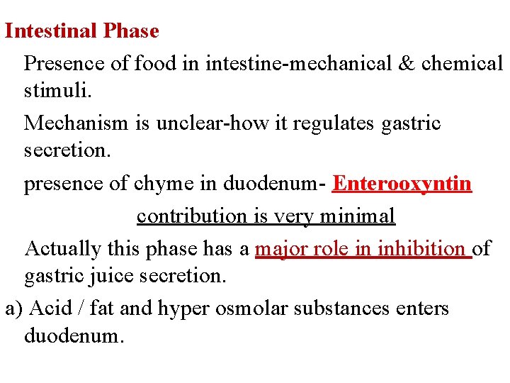 Intestinal Phase Presence of food in intestine-mechanical & chemical stimuli. Mechanism is unclear-how it Intestinal Phase Presence of food in intestine-mechanical & chemical stimuli. Mechanism is unclear-how it