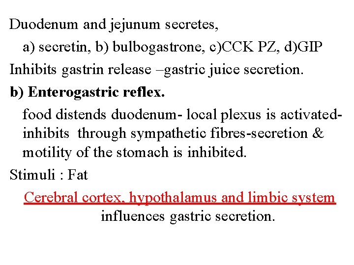 Duodenum and jejunum secretes, a) secretin, b) bulbogastrone, c)CCK PZ, d)GIP Inhibits gastrin release Duodenum and jejunum secretes, a) secretin, b) bulbogastrone, c)CCK PZ, d)GIP Inhibits gastrin release