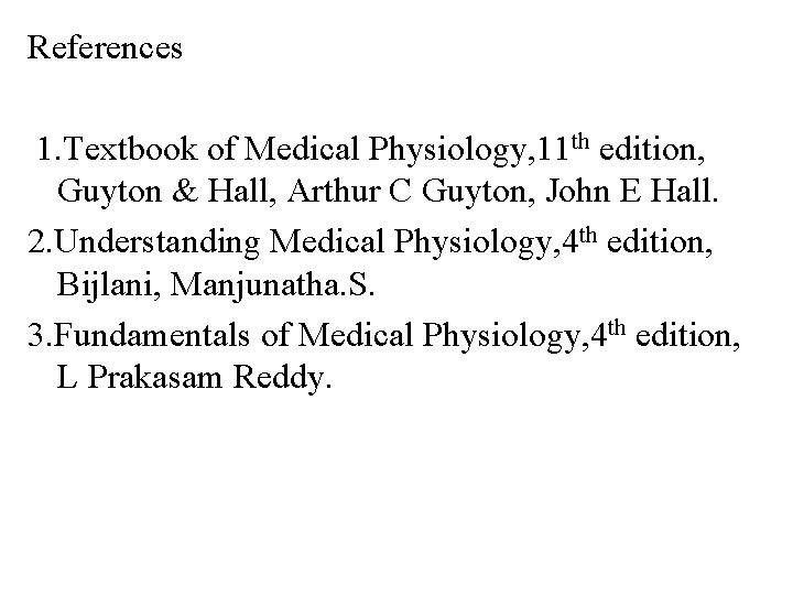 References 1. Textbook of Medical Physiology, 11 th edition, Guyton & Hall, Arthur C References 1. Textbook of Medical Physiology, 11 th edition, Guyton & Hall, Arthur C
