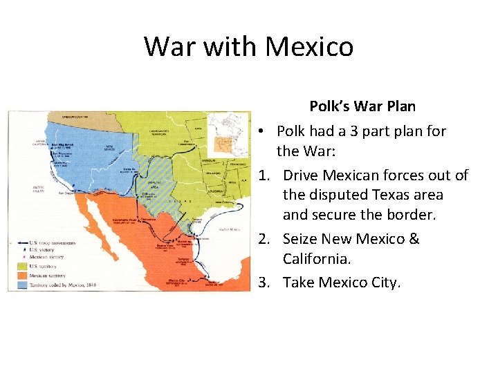 War with Mexico Polk’s War Plan • Polk had a 3 part plan for