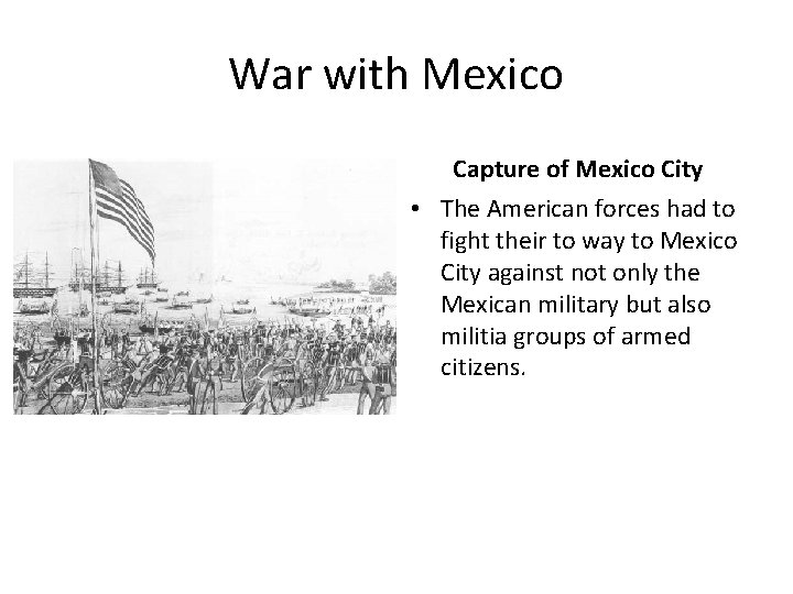 War with Mexico Capture of Mexico City • The American forces had to fight