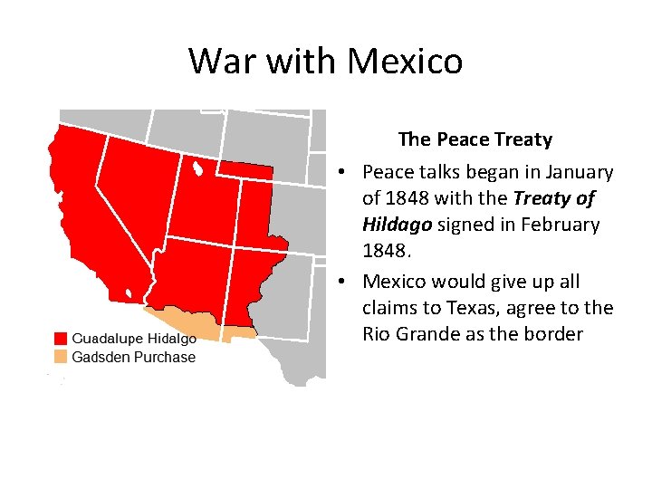 War with Mexico The Peace Treaty • Peace talks began in January of 1848