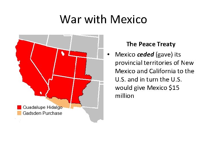 War with Mexico The Peace Treaty • Mexico ceded (gave) its provincial territories of