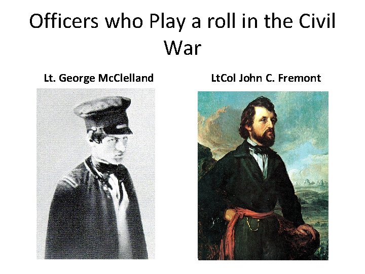 Officers who Play a roll in the Civil War Lt. George Mc. Clelland Lt.