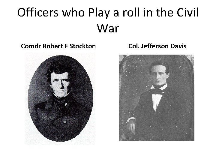Officers who Play a roll in the Civil War Comdr Robert F Stockton Col.