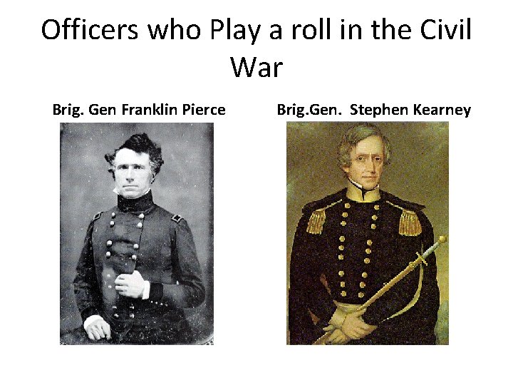Officers who Play a roll in the Civil War Brig. Gen Franklin Pierce Brig.