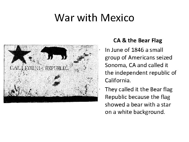War with Mexico CA & the Bear Flag • In June of 1846 a