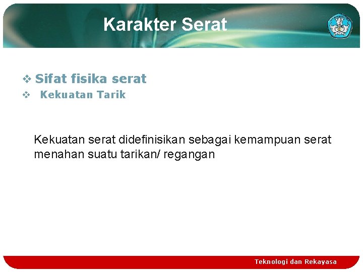 Karakter Serat v Sifat fisika serat v Kekuatan Tarik Kekuatan serat didefinisikan sebagai kemampuan Karakter Serat v Sifat fisika serat v Kekuatan Tarik Kekuatan serat didefinisikan sebagai kemampuan