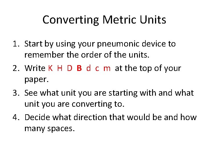 Converting Metric Units 1. Start by using your pneumonic device to remember the order