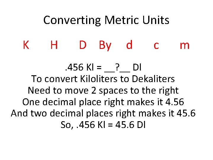 Converting Metric Units K H D By d c m . 456 Kl =