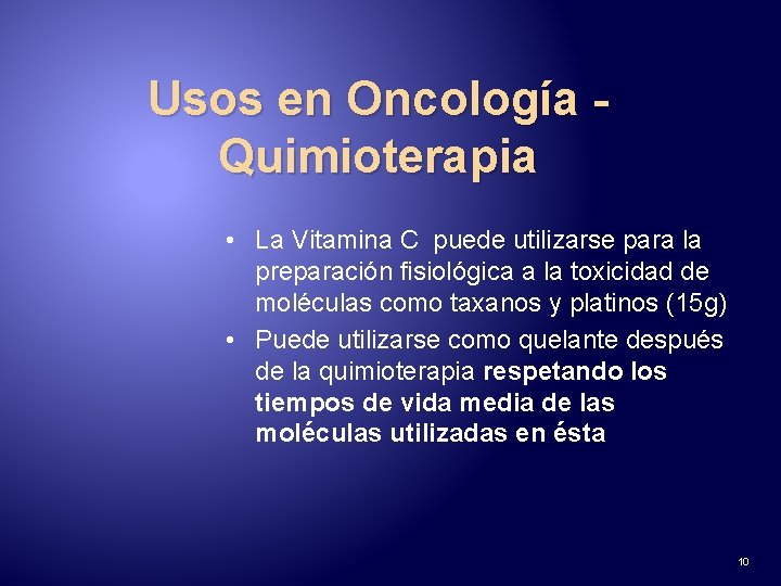 Usos en Oncología Quimioterapia • La Vitamina C puede utilizarse para la preparación fisiológica