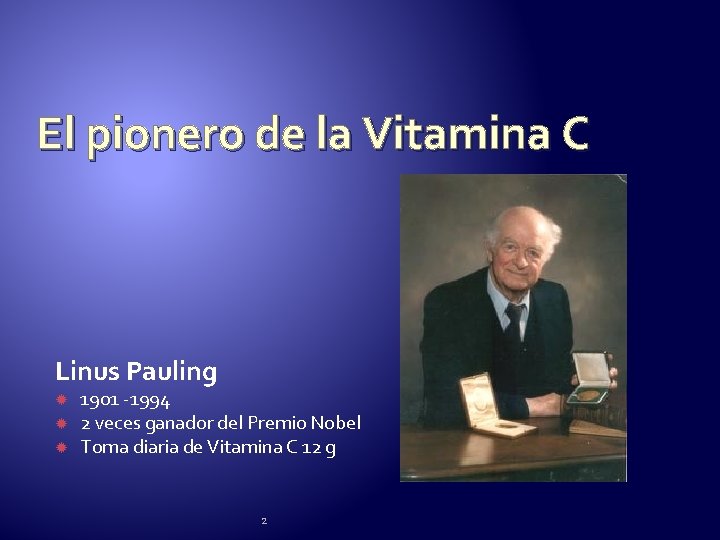 El pionero de la Vitamina C Linus Pauling 1901 -1994 2 veces ganador del