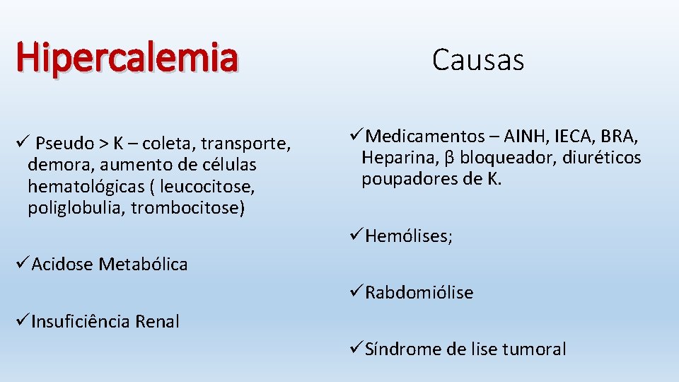 Hipercalemia ü Pseudo > K – coleta, transporte, demora, aumento de células hematológicas (