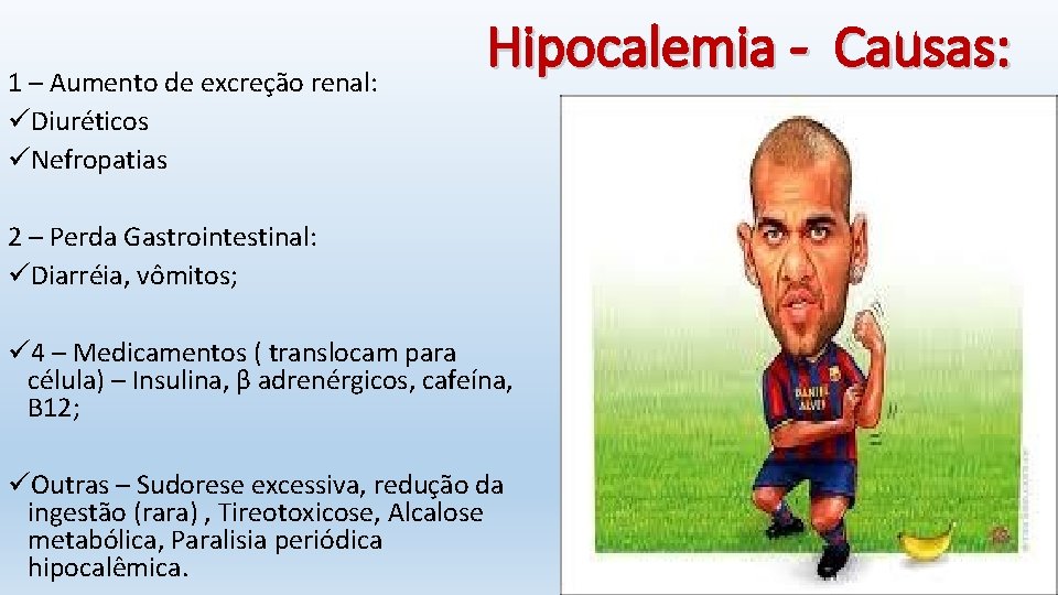 1 – Aumento de excreção renal: üDiuréticos üNefropatias Hipocalemia - Causas: 2 – Perda