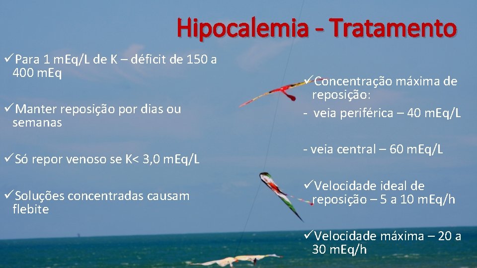 Hipocalemia - Tratamento üPara 1 m. Eq/L de K – déficit de 150 a