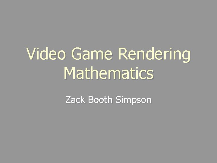 Video Game Rendering Mathematics Zack Booth Simpson 