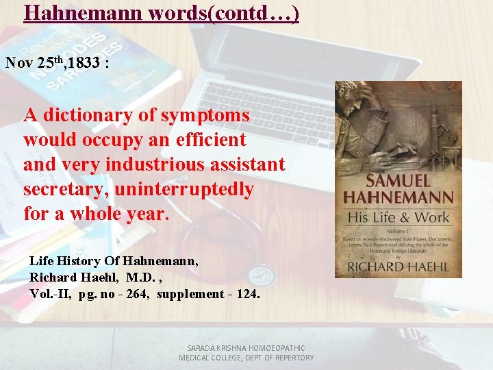 Hahnemann words(contd…) Nov 25 th, 1833 : A dictionary of symptoms would occupy an