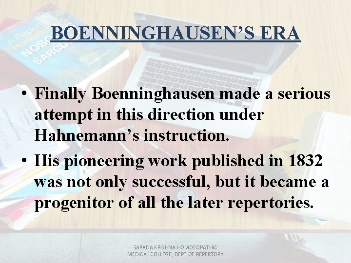 BOENNINGHAUSEN’S ERA • Finally Boenninghausen made a serious attempt in this direction under Hahnemann’s