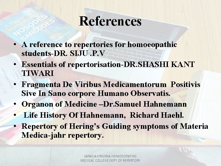 References • A reference to repertories for homoeopathic students-DR. SIJU. P. V • Essentials