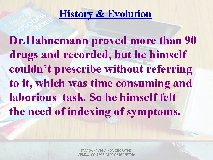 History & Evolution Dr. Hahnemann proved more than 90 drugs and recorded, but he