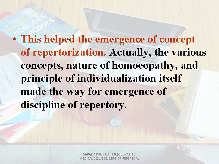  • This helped the emergence of concept of repertorization. Actually, the various concepts,