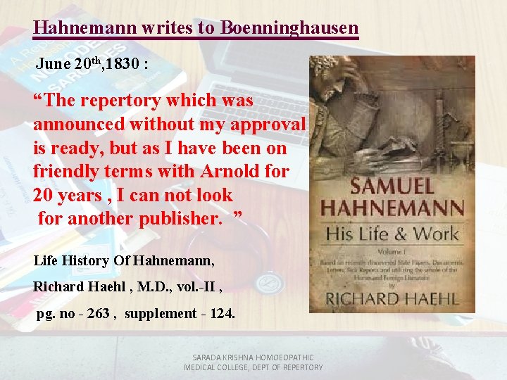 Hahnemann writes to Boenninghausen June 20 th, 1830 : “The repertory which was announced