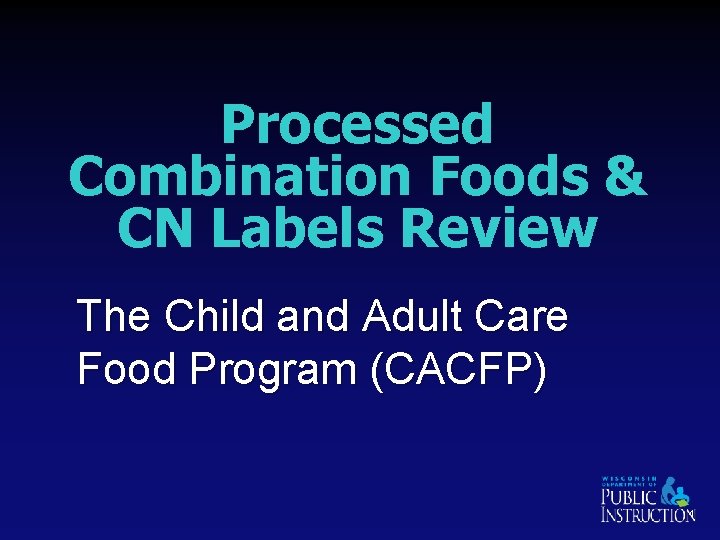 Processed Combination Foods & CN Labels Review The Child and Adult Care Food Program