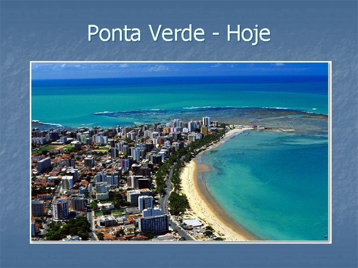 Ponta Verde - Hoje 