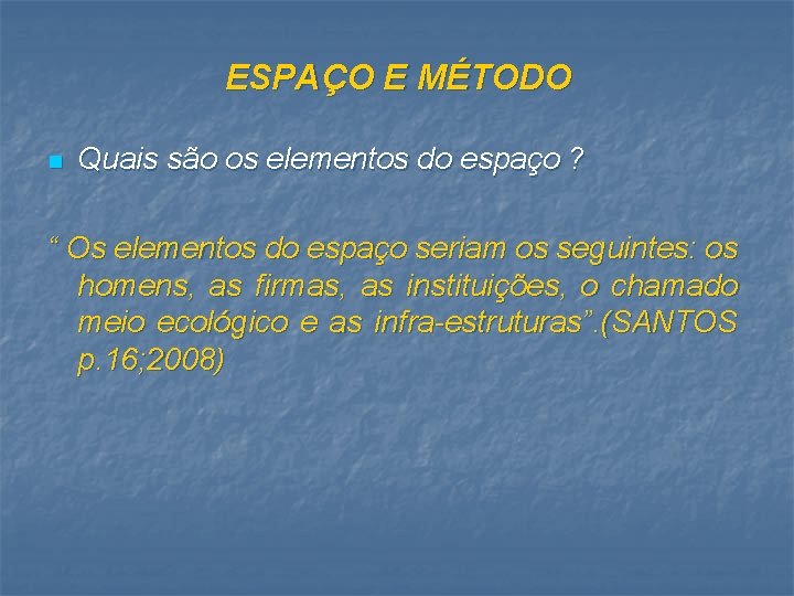 ESPAÇO E MÉTODO n Quais são os elementos do espaço ? “ Os elementos