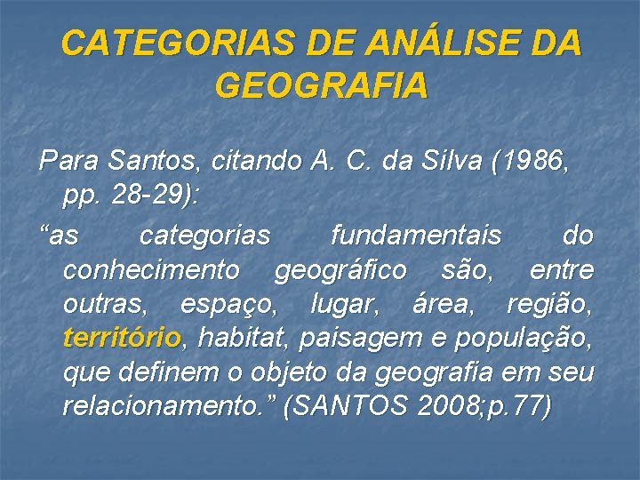 CATEGORIAS DE ANÁLISE DA GEOGRAFIA Para Santos, citando A. C. da Silva (1986, pp.