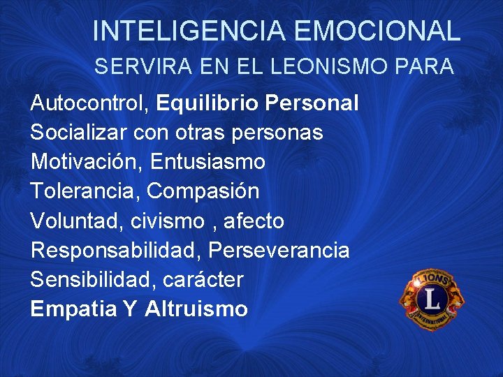 INTELIGENCIA EMOCIONAL SERVIRA EN EL LEONISMO PARA Autocontrol, Equilibrio Personal Socializar con otras personas