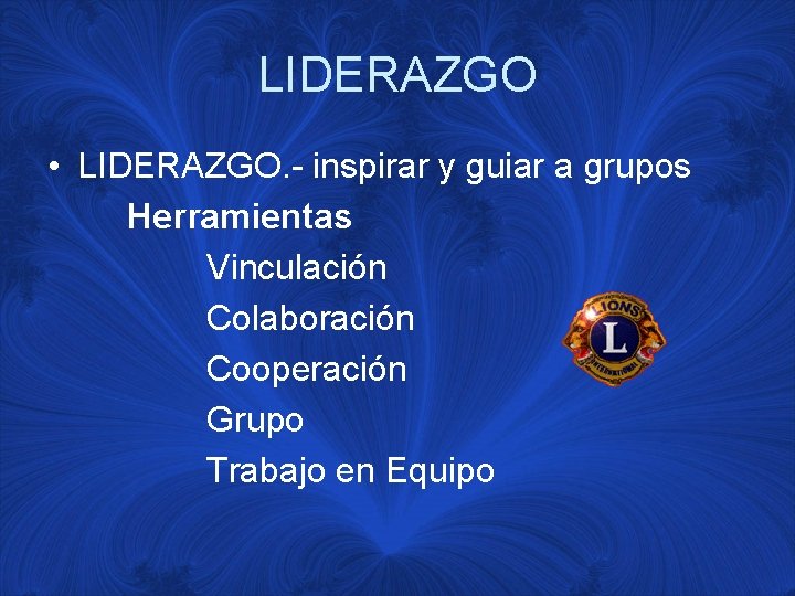 LIDERAZGO • LIDERAZGO. - inspirar y guiar a grupos Herramientas Vinculación Colaboración Cooperación Grupo