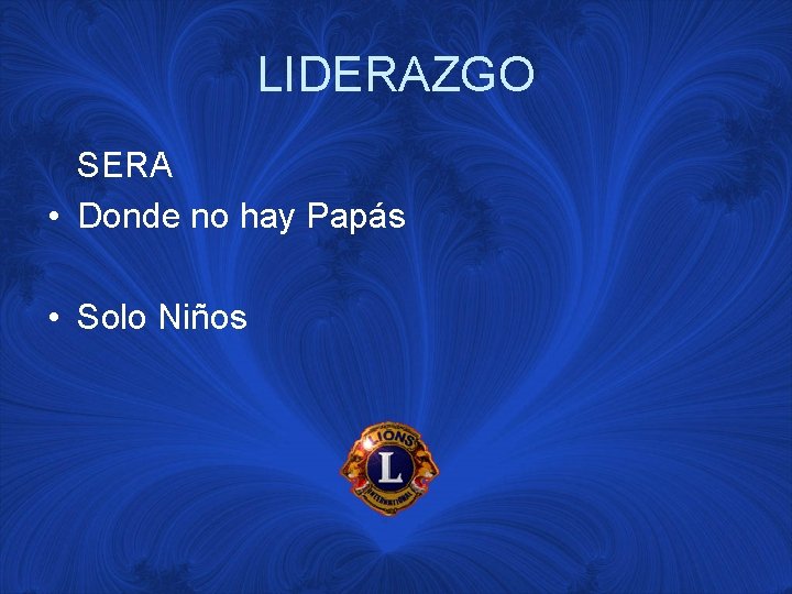 LIDERAZGO SERA • Donde no hay Papás • Solo Niños 