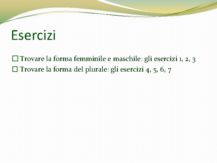 Esercizi � Trovare la forma femminile e maschile: gli esercizi 1, 2, 3 � Esercizi � Trovare la forma femminile e maschile: gli esercizi 1, 2, 3 �