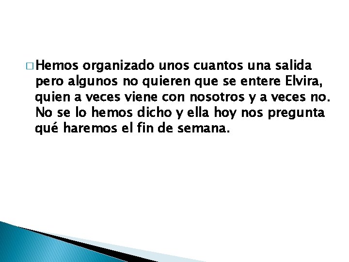 � Hemos organizado unos cuantos una salida pero algunos no quieren que se entere