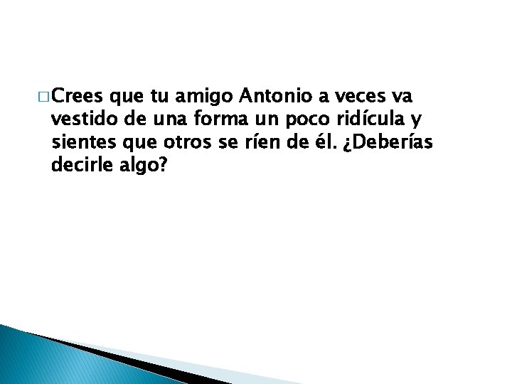 � Crees que tu amigo Antonio a veces va vestido de una forma un