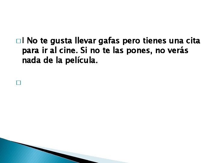 �I No te gusta llevar gafas pero tienes una cita para ir al cine.