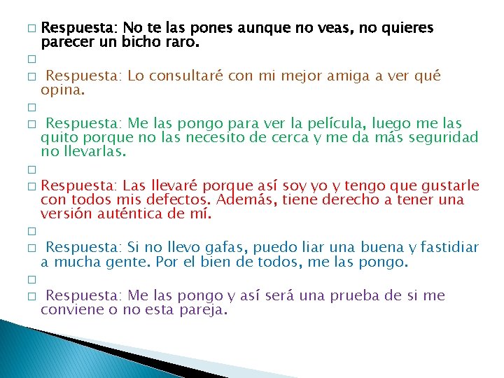 Respuesta: No te las pones aunque no veas, no quieres parecer un bicho raro.