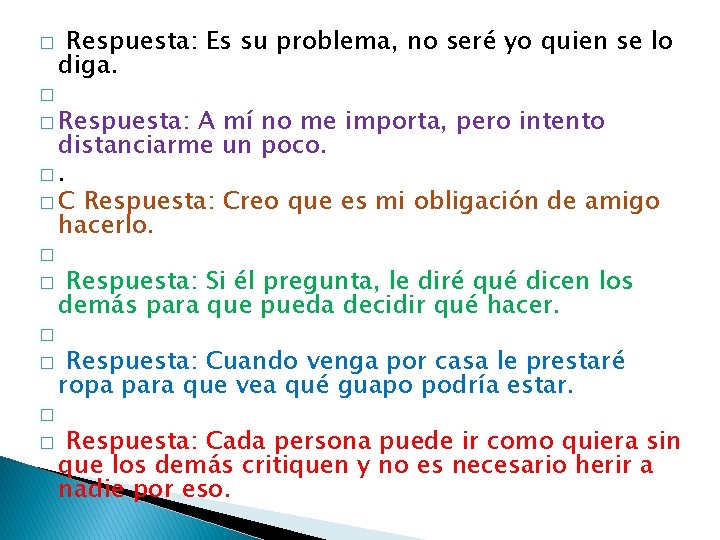 Respuesta: Es su problema, no seré yo quien se lo diga. � � Respuesta: