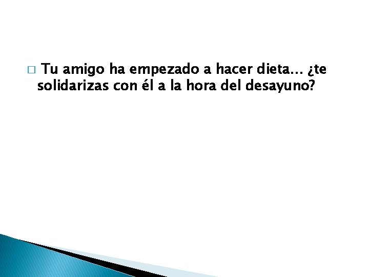 � Tu amigo ha empezado a hacer dieta… ¿te solidarizas con él a la