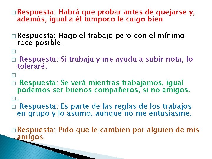 � Respuesta: Habrá que probar antes de quejarse y, además, igual a él tampoco