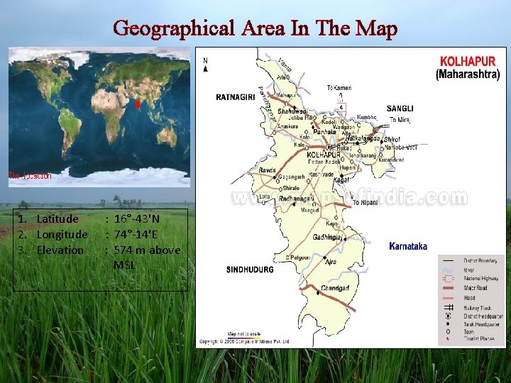 Geographical Area In The Map 1. Latitude : 16°-43'N 2. Longitude : 74°-14'E 3.