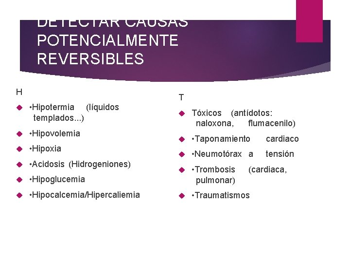 DETECTAR CAUSAS POTENCIALMENTE REVERSIBLES H T • Hipotermia (líquidos templados. . . ) •