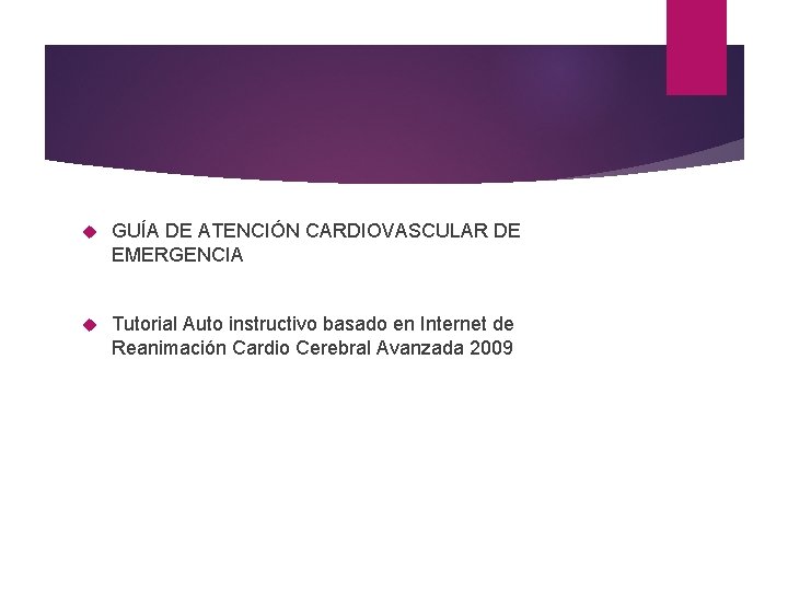  GUÍA DE ATENCIÓN CARDIOVASCULAR DE EMERGENCIA Tutorial Auto instructivo basado en Internet de