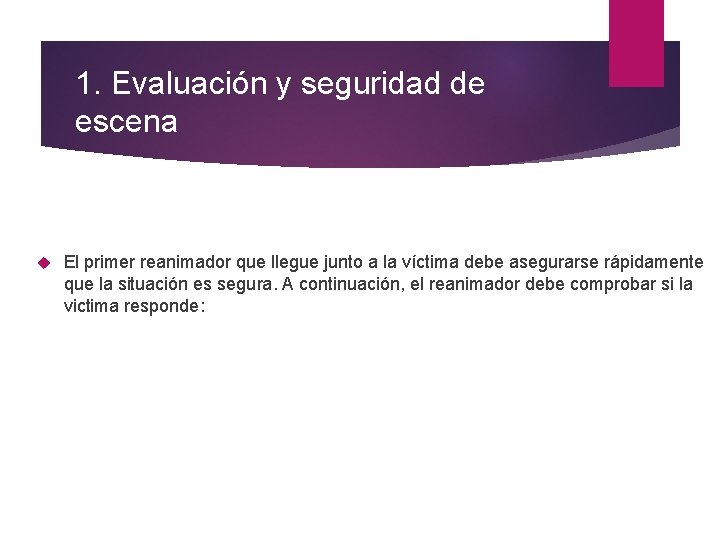 1. Evaluación y seguridad de escena El primer reanimador que llegue junto a la