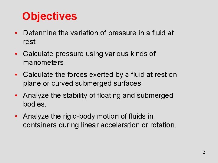 Objectives • Determine the variation of pressure in a fluid at rest • Calculate